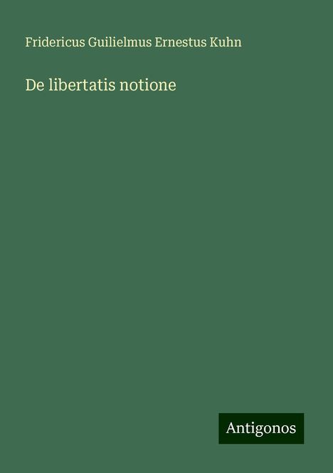 Fridericus Guilielmus Ernestus Kuhn: De libertatis notione, Buch