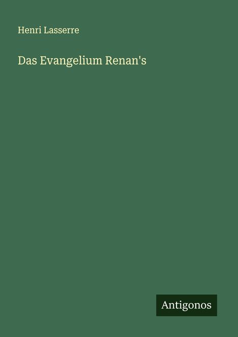 Henri Lasserre: Das Evangelium Renan's, Buch