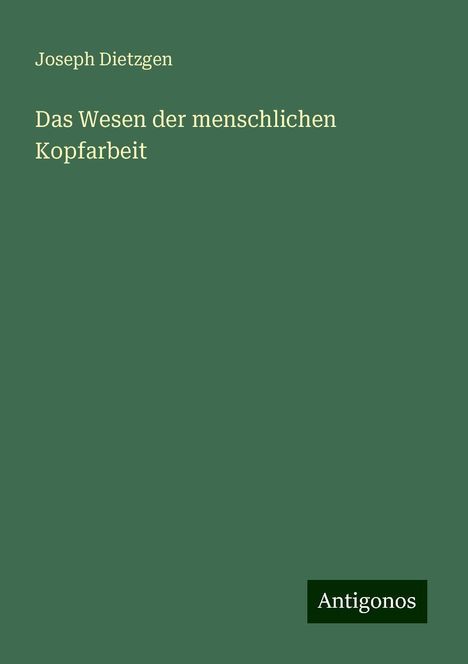 Joseph Dietzgen: Das Wesen der menschlichen Kopfarbeit, Buch