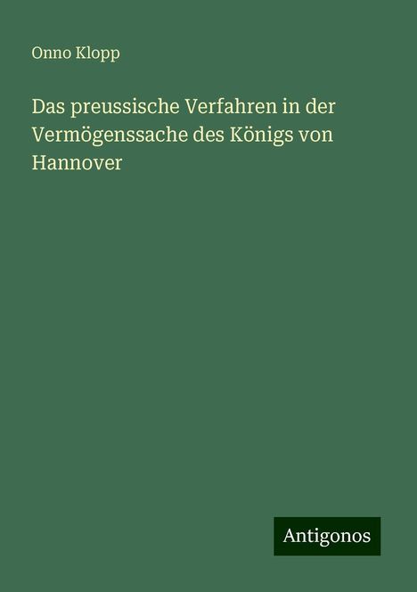 Onno Klopp: Das preussische Verfahren in der Vermögenssache des Königs von Hannover, Buch