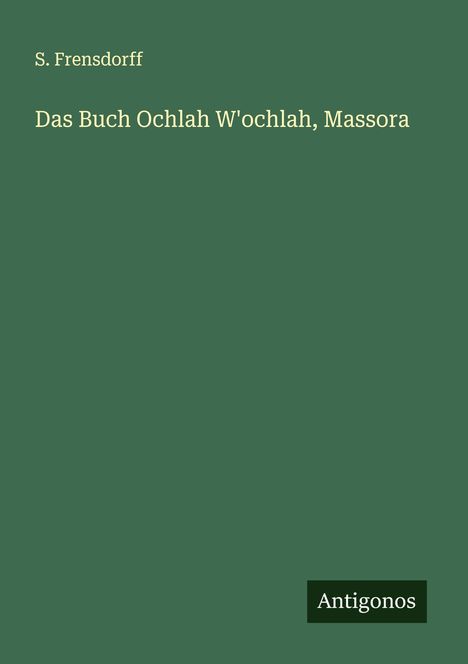 S. Frensdorff: Das Buch Ochlah W'ochlah, Massora, Buch