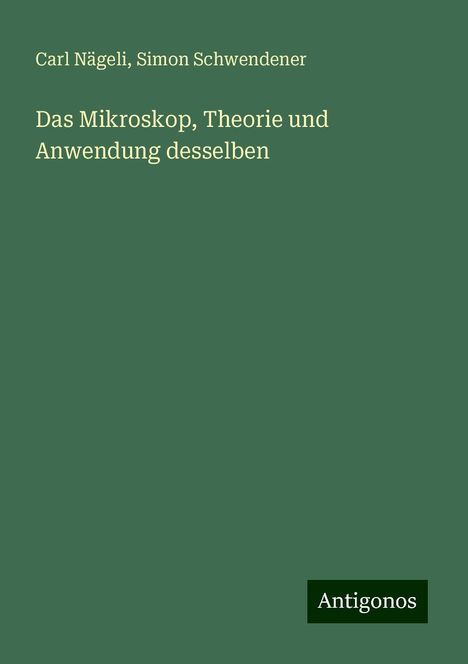 Carl Nägeli: Das Mikroskop, Theorie und Anwendung desselben, Buch