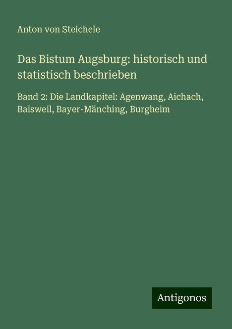 Anton Von Steichele: Das Bistum Augsburg: historisch und statistisch beschrieben, Buch