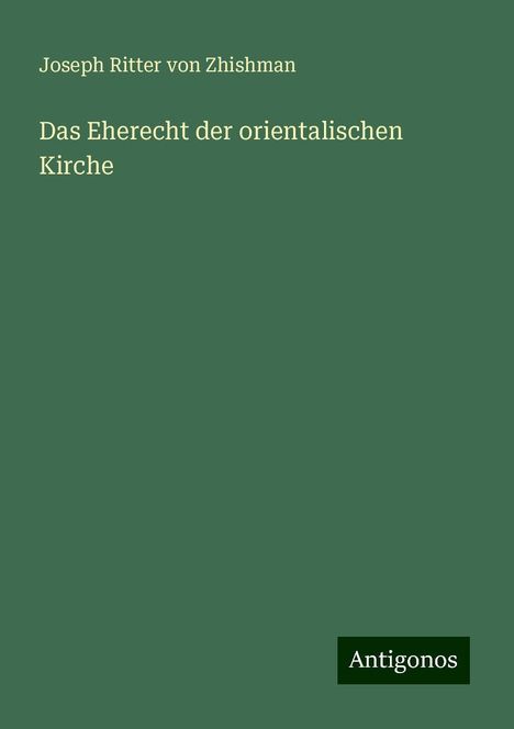 Joseph Ritter von Zhishman: Das Eherecht der orientalischen Kirche, Buch