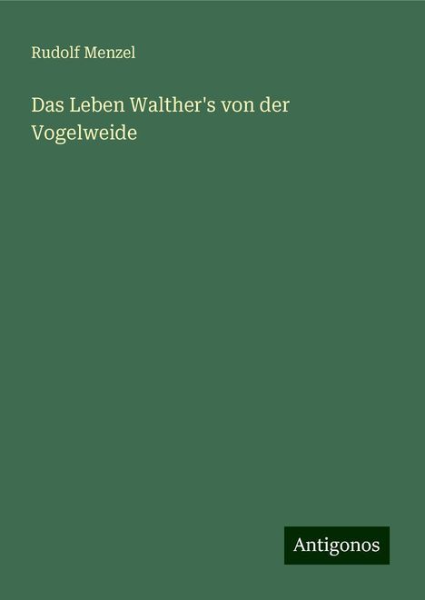 Rudolf Menzel: Das Leben Walther's von der Vogelweide, Buch