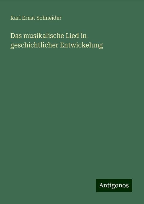 Karl Ernst Schneider: Das musikalische Lied in geschichtlicher Entwickelung, Buch