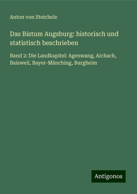 Anton Von Steichele: Das Bistum Augsburg: historisch und statistisch beschrieben, Buch