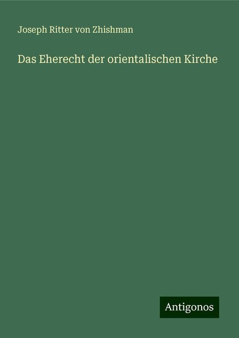 Joseph Ritter von Zhishman: Das Eherecht der orientalischen Kirche, Buch