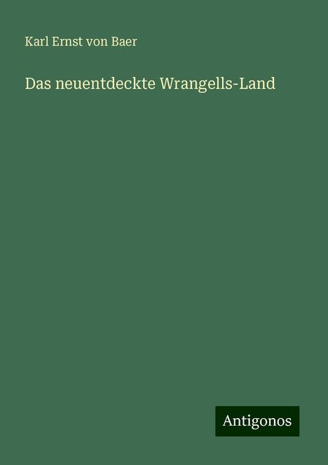 Karl Ernst Von Baer: Das neuentdeckte Wrangells-Land, Buch