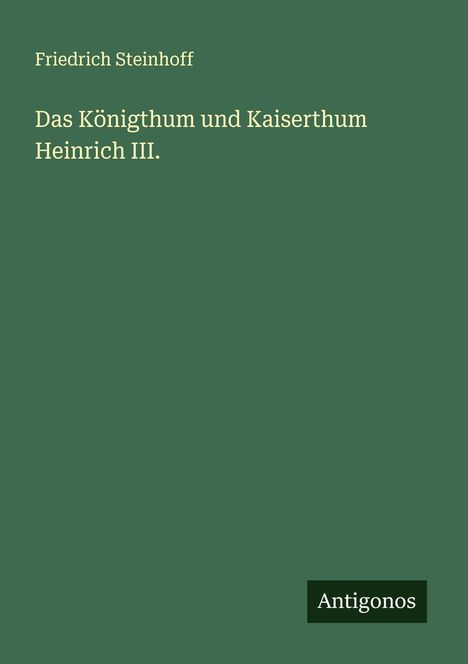 Friedrich Steinhoff: Das Königthum und Kaiserthum Heinrich III., Buch