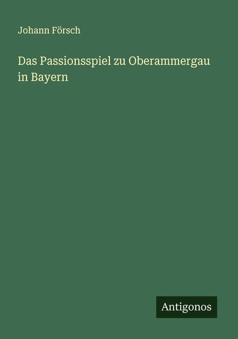 Johann Försch: Das Passionsspiel zu Oberammergau in Bayern, Buch