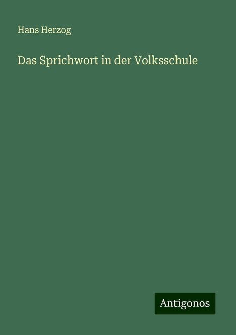 Hans Herzog: Das Sprichwort in der Volksschule, Buch