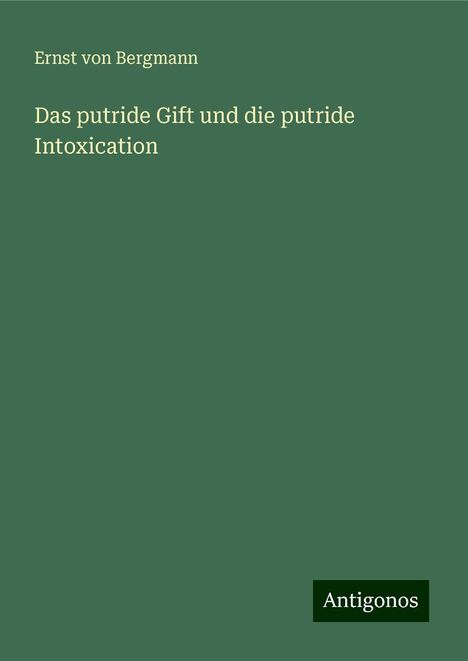 Ernst Von Bergmann: Das putride Gift und die putride Intoxication, Buch