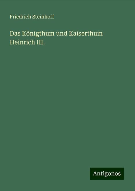 Friedrich Steinhoff: Das Königthum und Kaiserthum Heinrich III., Buch