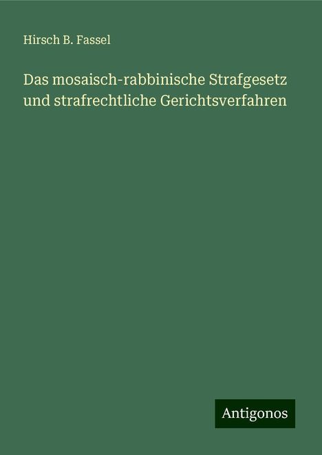 Hirsch B. Fassel: Das mosaisch-rabbinische Strafgesetz und strafrechtliche Gerichtsverfahren, Buch