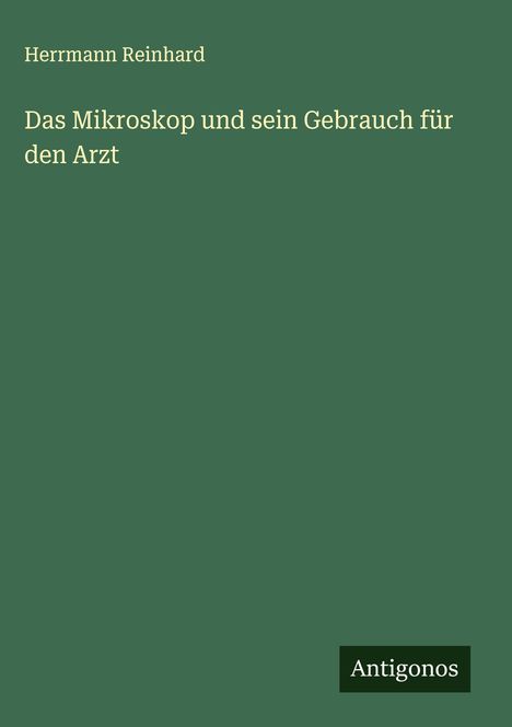 Herrmann Reinhard: Das Mikroskop und sein Gebrauch für den Arzt, Buch