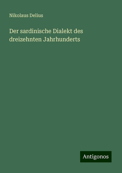 Nikolaus Delius: Der sardinische Dialekt des dreizehnten Jahrhunderts, Buch