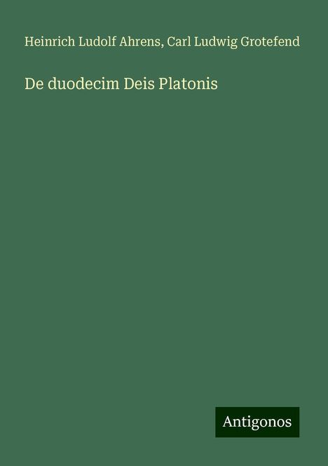 Heinrich Ludolf Ahrens: De duodecim Deis Platonis, Buch