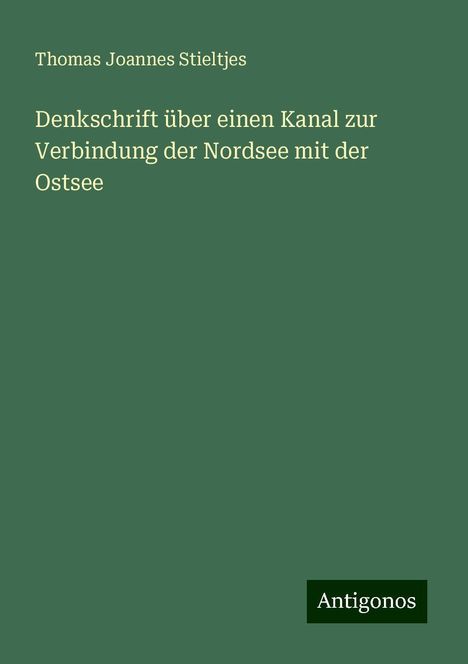 Thomas Joannes Stieltjes: Denkschrift über einen Kanal zur Verbindung der Nordsee mit der Ostsee, Buch