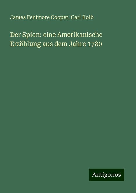 James Fenimore Cooper: Der Spion: eine Amerikanische Erzählung aus dem Jahre 1780, Buch