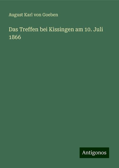 August Karl von Goeben: Das Treffen bei Kissingen am 10. Juli 1866, Buch