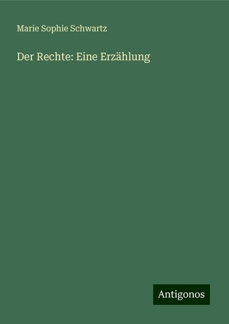 Marie Sophie Schwartz: Der Rechte: Eine Erzählung, Buch