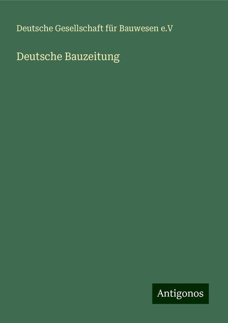 Deutsche Gesellschaft für Bauwesen e. V: Deutsche Bauzeitung, Buch