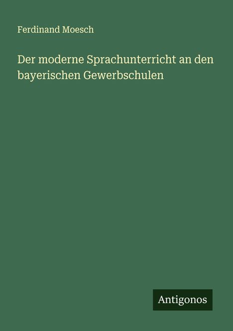 Ferdinand Moesch: Der moderne Sprachunterricht an den bayerischen Gewerbschulen, Buch