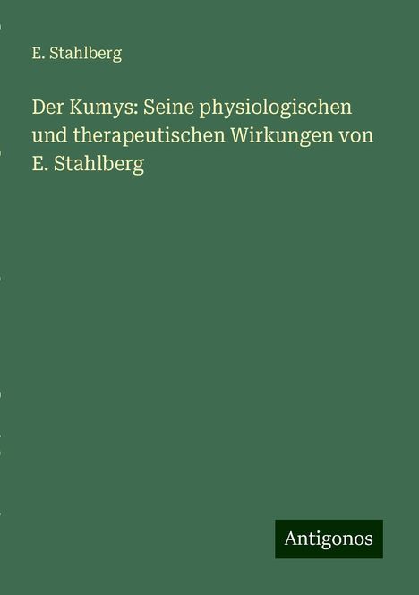 E. Stahlberg: Der Kumys: Seine physiologischen und therapeutischen Wirkungen von E. Stahlberg, Buch