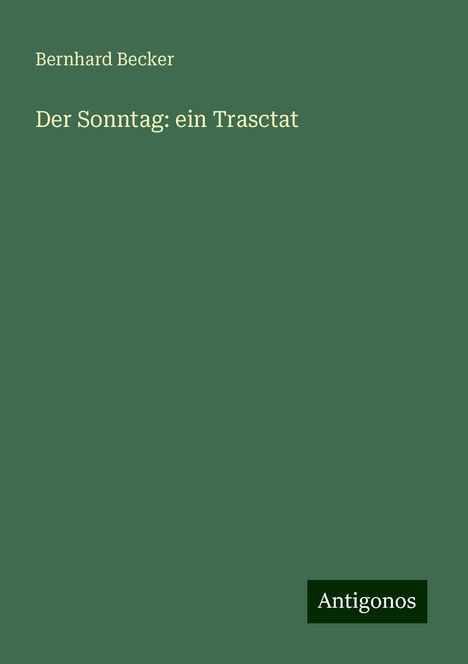 Bernhard Becker: Der Sonntag: ein Trasctat, Buch