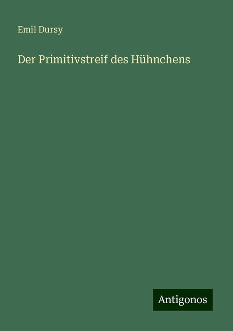 Emil Dursy: Der Primitivstreif des Hühnchens, Buch