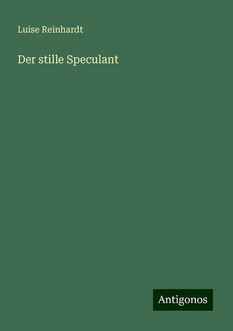 Luise Reinhardt: Der stille Speculant, Buch