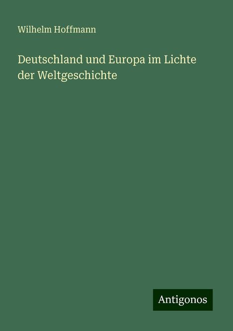 Wilhelm Hoffmann: Deutschland und Europa im Lichte der Weltgeschichte, Buch