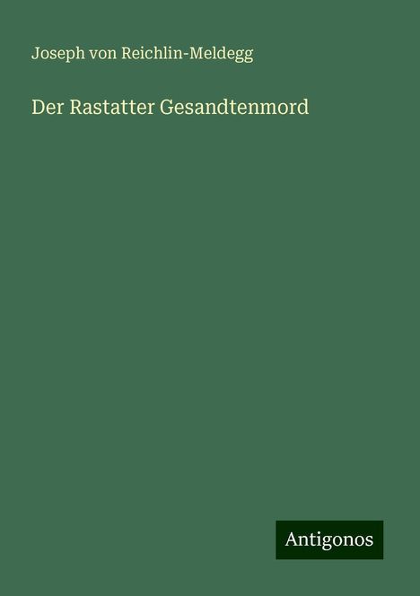 Joseph von Reichlin-Meldegg: Der Rastatter Gesandtenmord, Buch