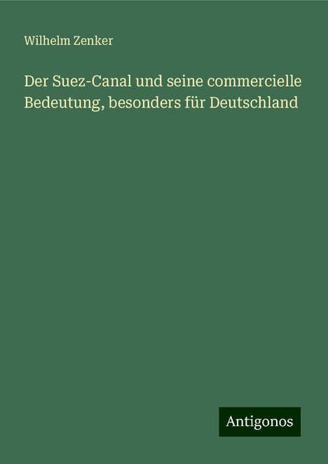 Wilhelm Zenker: Der Suez-Canal und seine commercielle Bedeutung, besonders für Deutschland, Buch