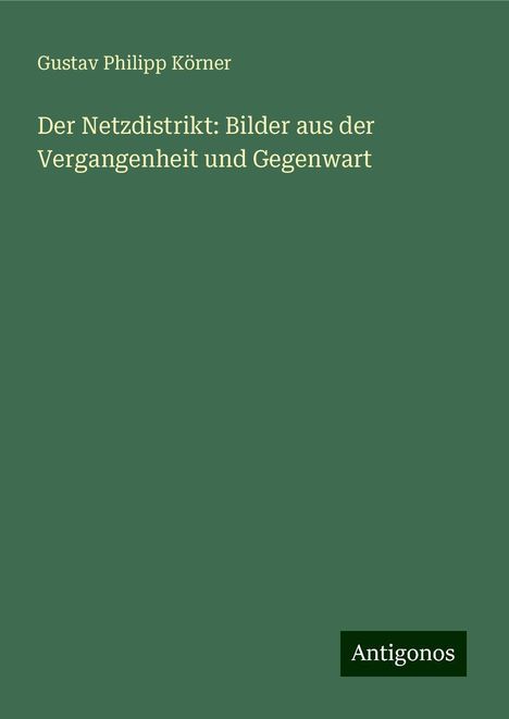 Gustav Philipp Körner: Der Netzdistrikt: Bilder aus der Vergangenheit und Gegenwart, Buch