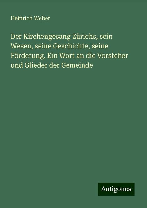 Heinrich Weber: Der Kirchengesang Zürichs, sein Wesen, seine Geschichte, seine Förderung. Ein Wort an die Vorsteher und Glieder der Gemeinde, Buch