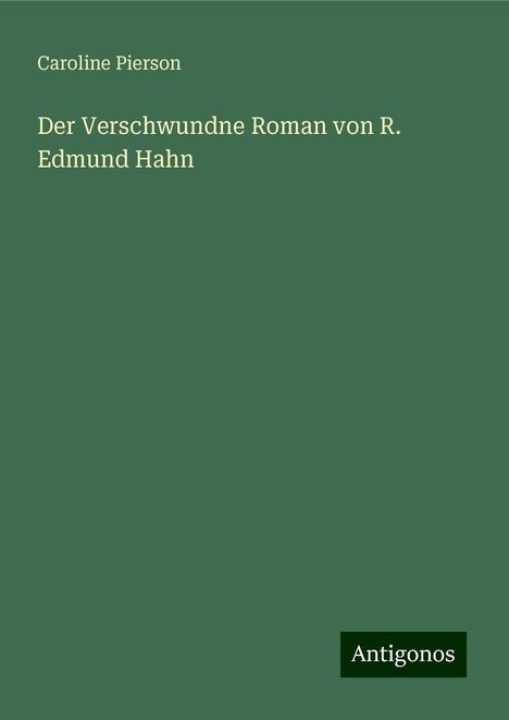 Caroline Pierson: Der Verschwundne Roman von R. Edmund Hahn, Buch