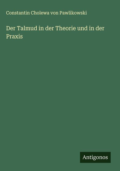 Constantin Cholewa Von Pawlikowski: Der Talmud in der Theorie und in der Praxis, Buch