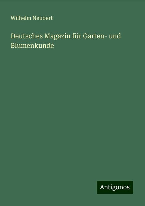 Wilhelm Neubert: Deutsches Magazin für Garten- und Blumenkunde, Buch