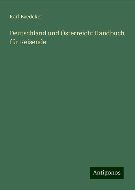 Karl Baedeker: Deutschland und Österreich: Handbuch für Reisende, Buch