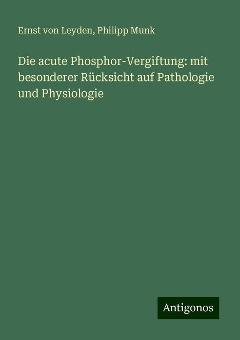 Ernst Von Leyden: Die acute Phosphor-Vergiftung: mit besonderer Rücksicht auf Pathologie und Physiologie, Buch