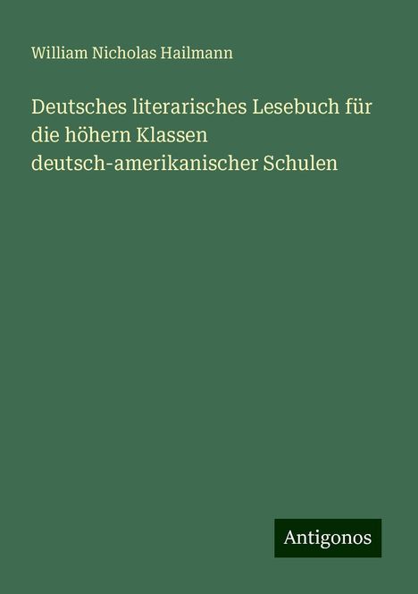 William Nicholas Hailmann: Deutsches literarisches Lesebuch für die höhern Klassen deutsch-amerikanischer Schulen, Buch