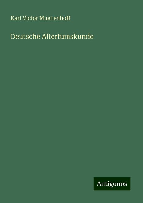 Karl Victor Muellenhoff: Deutsche Altertumskunde, Buch