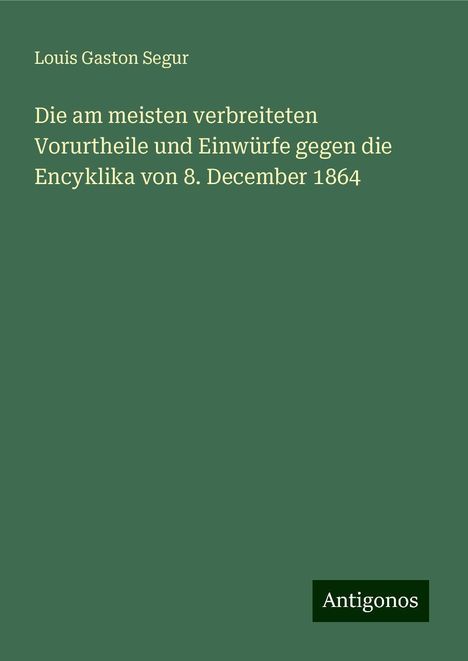 Louis Gaston Segur: Die am meisten verbreiteten Vorurtheile und Einwürfe gegen die Encyklika von 8. December 1864, Buch