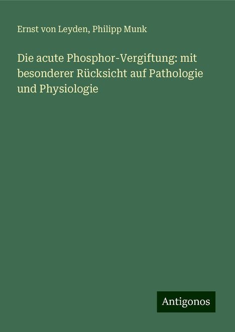 Ernst Von Leyden: Die acute Phosphor-Vergiftung: mit besonderer Rücksicht auf Pathologie und Physiologie, Buch