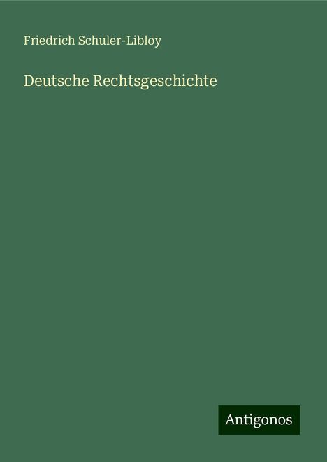 Friedrich Schuler-Libloy: Deutsche Rechtsgeschichte, Buch