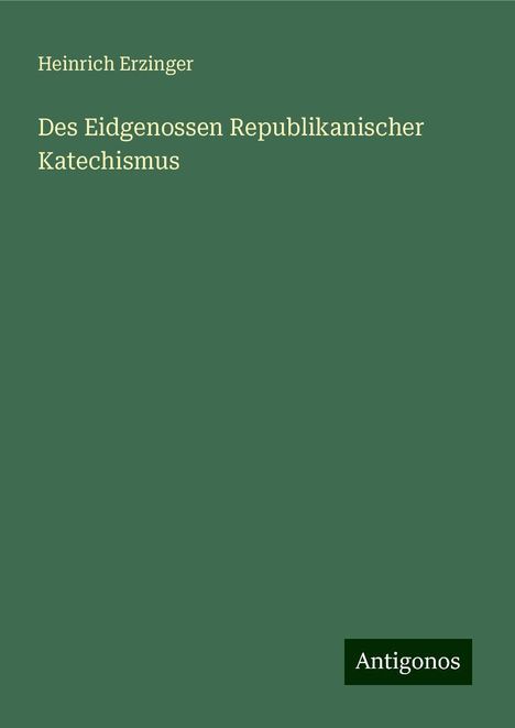 Heinrich Erzinger: Des Eidgenossen Republikanischer Katechismus, Buch