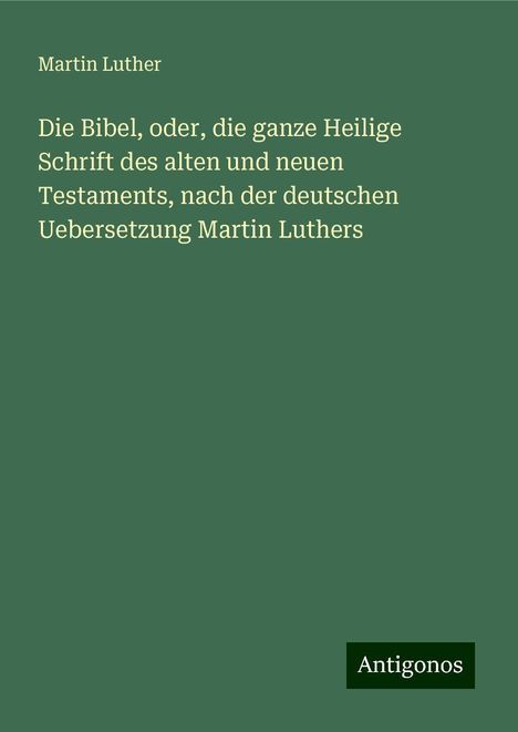 Martin Luther (1483-1546): Die Bibel, oder, die ganze Heilige Schrift des alten und neuen Testaments, nach der deutschen Uebersetzung Martin Luthers, Buch