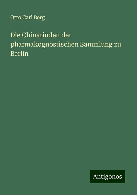 Otto Carl Berg: Die Chinarinden der pharmakognostischen Sammlung zu Berlin, Buch